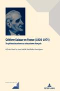 Célébrer Salazar en France (1930–1974): Du philosalazarisme au salazarisme français (Convergences, Band 90)