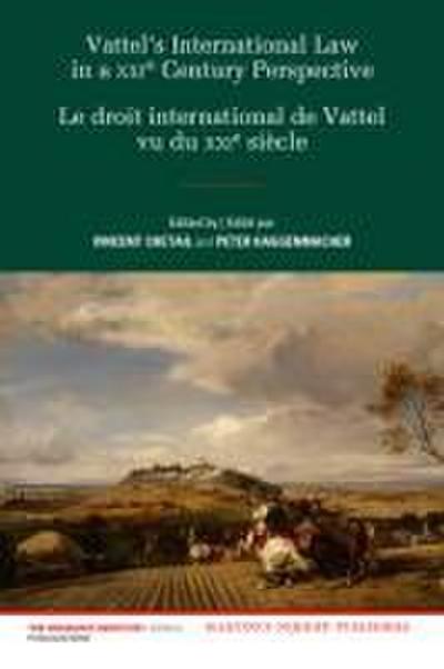 Vattel’s International Law from a Xxist Century Perspective / Le Droit International de Vattel Vu Du Xxie Siècle
