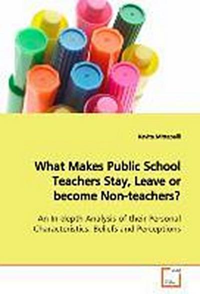 What Makes Public School Teachers Stay, Leave or become Non-teachers?