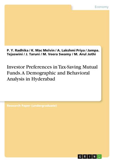 Investor Preferences in Tax-Saving Mutual Funds. A Demographic and Behavioral Analysis in Hyderabad