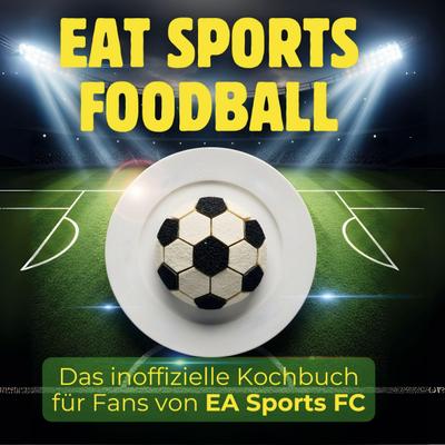 Das inoffizielle Kochbuch für Fans von EA Sports FC