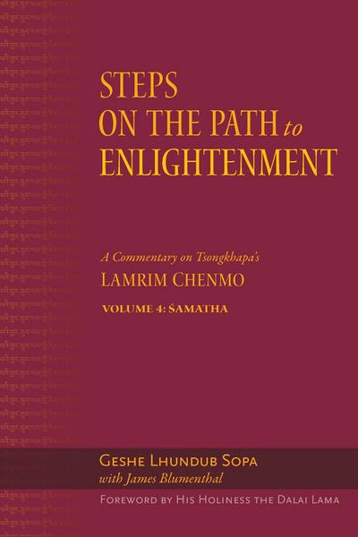 Steps on the Path to Enlightenment: A Commentary on Tsongkhapa’s Lamrim Chenmo, Volume 4: Samatha
