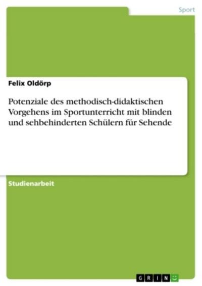 Potenziale des methodisch-didaktischen Vorgehens im Sportunterricht mit blinden und sehbehinderten Schülern für Sehende