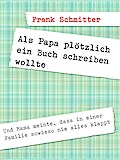Als Papa plötzlich ein Buch schreiben wollte