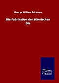 Die Fabrikation der ätherischen Öle