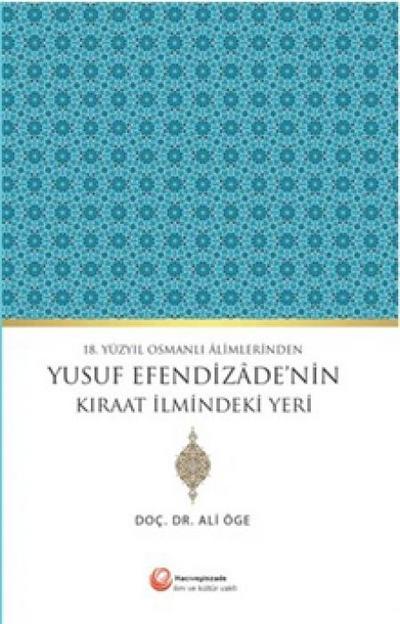 18. Yüzyil Osmanli Alimlerinden Yusuf Efendizadenin Kiraat Ilmindeki Yeri