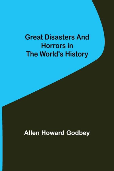 Great Disasters and Horrors in the World’s History