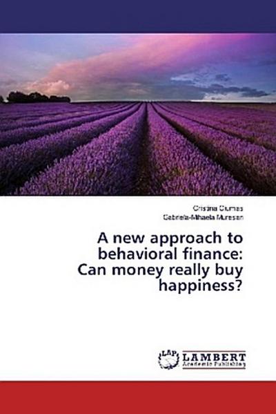 A new approach to behavioral finance: Can money really buy happiness?
