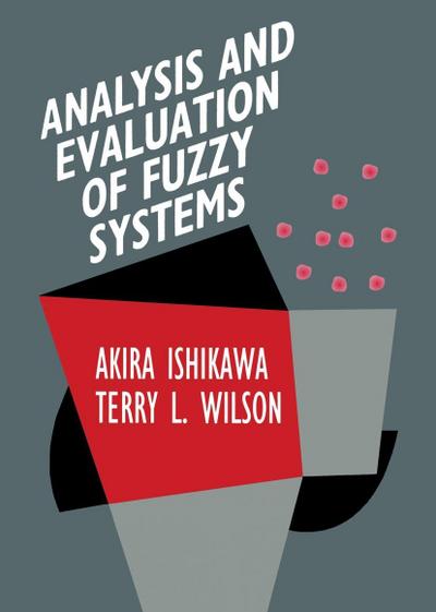 Analysis and Evaluation of Fuzzy Systems (International Series in Intelligent Technologies) - Akira Ishikawa, Terry L. Wilson