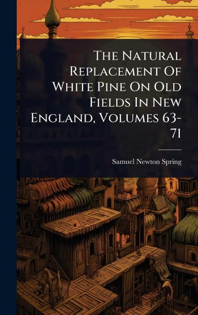 The Natural Replacement Of White Pine On Old Fields In New England, Volumes 63-71