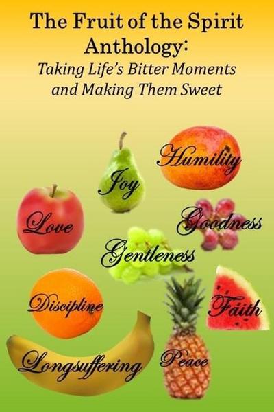 The Fruit of the Spirit Anthology: Taking Life’s Bitter Moments and Making Them Sweet