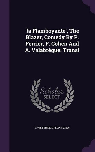 ’la Flamboyante’, The Blazer, Comedy By P. Ferrier, F. Cohen And A. Valabrègue. Transl