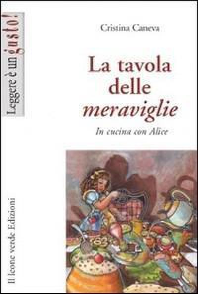 La tavola delle meraviglie. In cucina con Alice