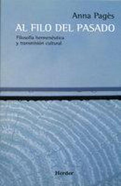 Al filo del pasado : filosofía hermenéutica y transmisión cultural