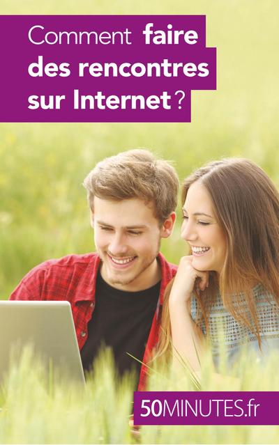 Comment faire des rencontres sur Internet ?