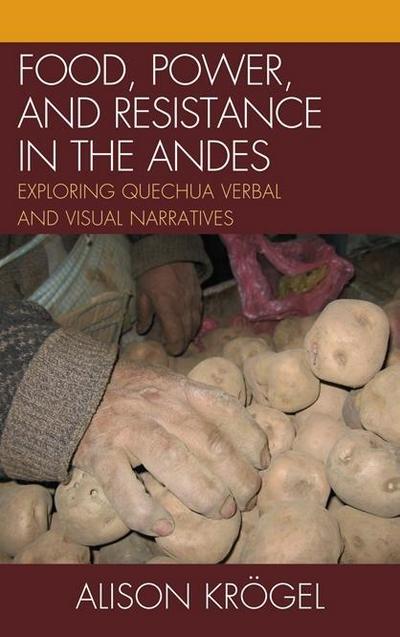 Krögel, A: Food, Power, and Resistance in the Andes