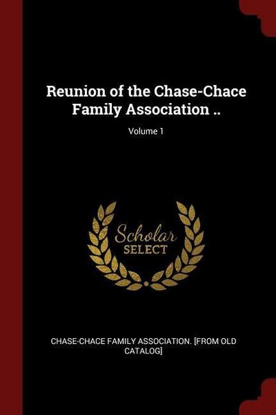 Reunion of the Chase-Chace Family Association ..; Volume 1