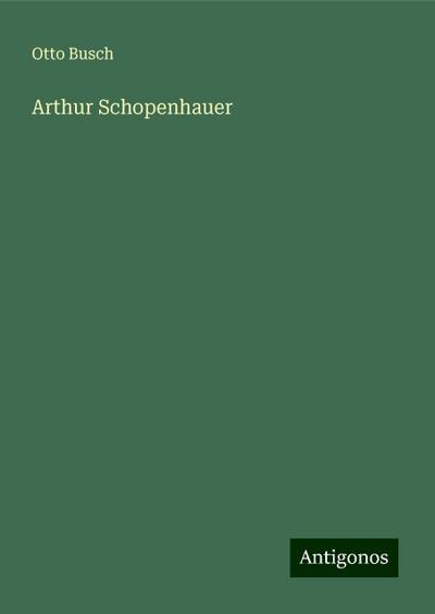 Busch, O: Arthur Schopenhauer