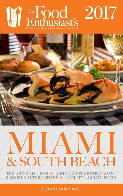 Miami & South Beach - 2017 (The Food Enthusiast’s Complete Restaurant Guide)