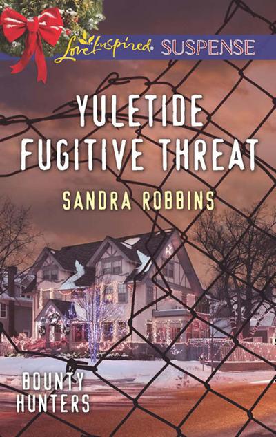 Yuletide Fugitive Threat (Mills & Boon Love Inspired Suspense) (Bounty Hunters, Book 3)