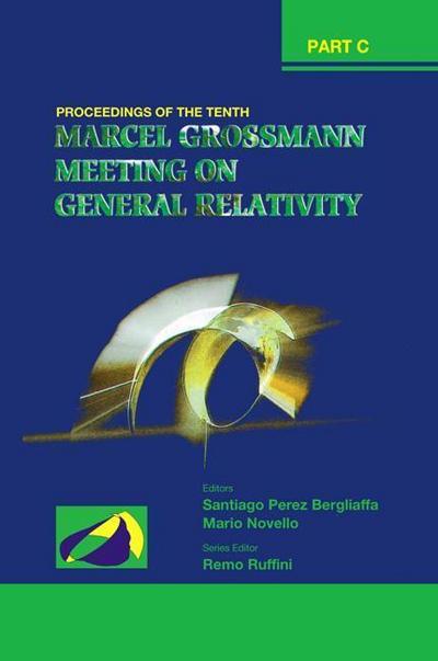Tenth Marcel Grossmann Meeting, The: On Recent Developments in Theoretical and Experimental General Relativity, Gravitation and Relativistic Field Theories - Proceedings of the Mg10 Meeting (in 3 Volumes)