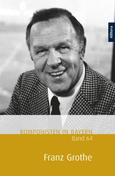 Komponisten in Bayern. Band 64: Franz Grothe
