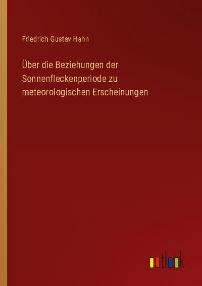 Über die Beziehungen der Sonnenfleckenperiode zu meteorologischen Erscheinungen
