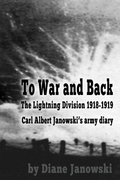 To War and Back - Carl Albert Janowski’s Army Diary 1918-1919