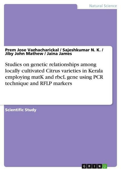 Studies on genetic relationships among locally cultivated Citrus varieties in Kerala employing matK and rbcL gene using PCR technique and RFLP markers