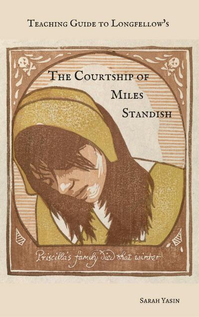 Teaching Guide to Longfellow’s The Courtship of Miles Standish (Beneficence Guides, #2)