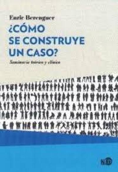 ¿Cómo se construye un caso? : seminario teórico y clínico