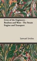 Lives of the Engineers - Boulton and Watt - The Steam Engine and Transport