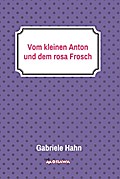 Vom kleinen Anton und dem rosa Frosch
