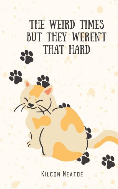 The Weird Times But They Weren’t That Hard