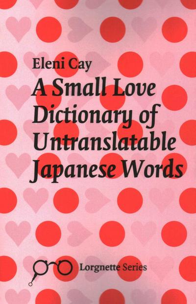 A Small Love Dictionary of Untranslatable Japanese Words