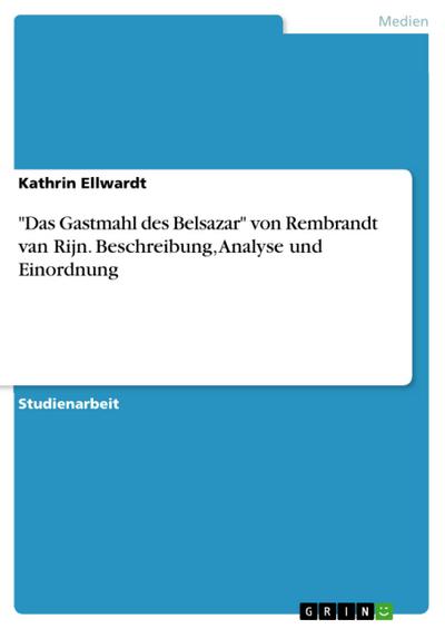 "Das Gastmahl des Belsazar" von Rembrandt van Rijn. Beschreibung, Analyse und Einordnung