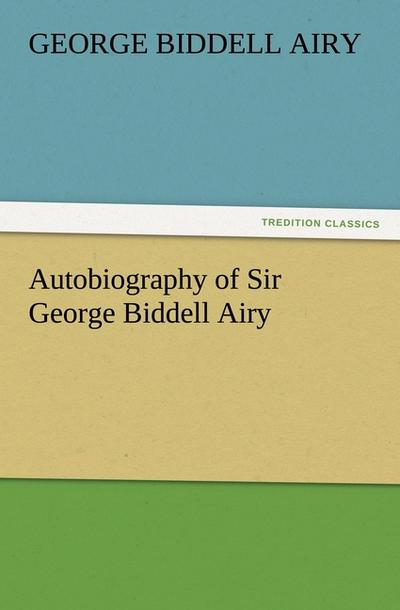 Autobiography of Sir George Biddell Airy
