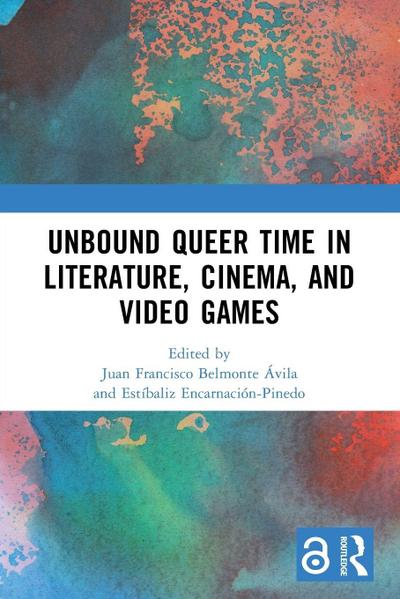 Unbound Queer Time in Literature, Cinema, and Video Games