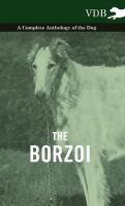 The Borzoi - A Complete Anthology of the Dog