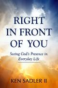 Right In Front Of You: Seeing God’s Presence in Everyday Life