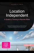 Location Independent: A Guide to Thriving in Remote Work