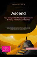Ascend: Your Blueprint to Mastering Goals and Building Resilient Confidence