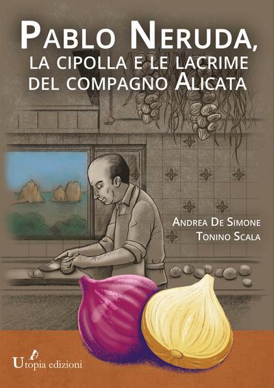 Pablo Neruda,  la cipolla e le lacrime del compagno Alicata