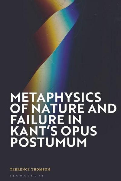 Metaphysics of Nature and Failure in Kant’s Opus Postumum