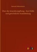 Über die Arsenikvergiftung - ihre Hülfe und gerichtliche Ausmittelung