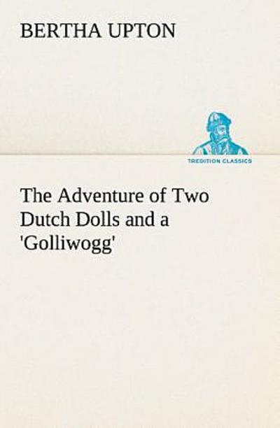 The Adventure of Two Dutch Dolls and a ’Golliwogg’