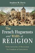 The French Huguenots and Wars of Religion