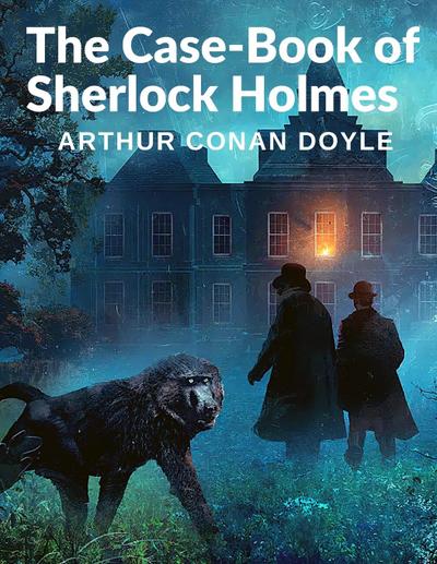 Arthur Conan Doyle: Case-Book of Sherlock Holmes