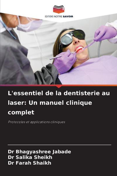 L’essentiel de la dentisterie au laser: Un manuel clinique complet