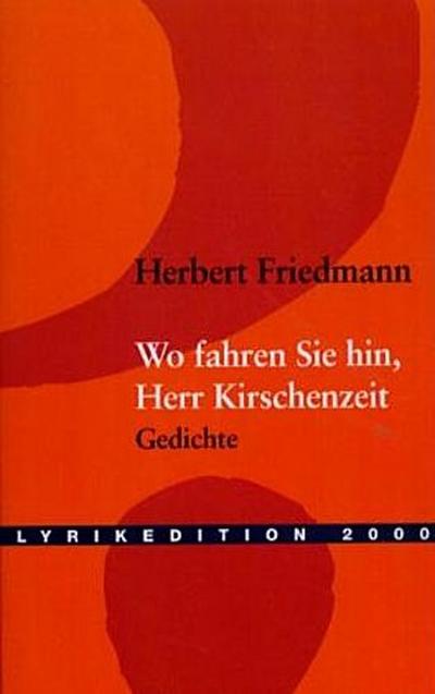 Wo fahren Sie hin, Herr Kirschenzeit?: Gedichte
